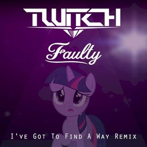 I’ve Got to Find a Way (Twitch & Faulty remix)