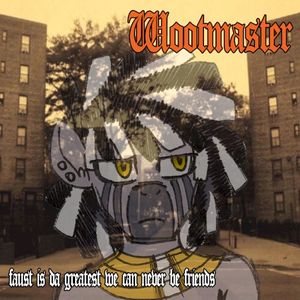 FAUST IS DA GREATEST WE CAN NEVER BE FRIENDS