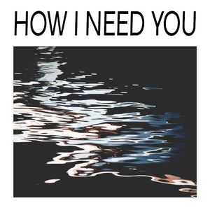 How I Need You (Single)