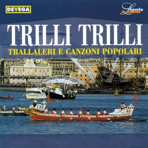 Trilli trilli (Trallaleri e canzoni popolari genovesi)