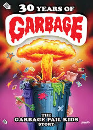 30 Years of Garbage : The Garbage Pail Kids Story