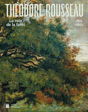 Théodore Rousseau, la voix de la forêt