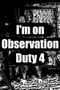 I'm On Observation Duty 4