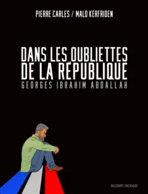 Dans les oubliettes de la République - Georges Ibrahim Abdallah