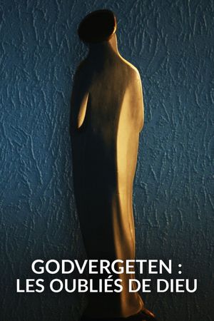 Godvergeten: les oubliés de Dieu