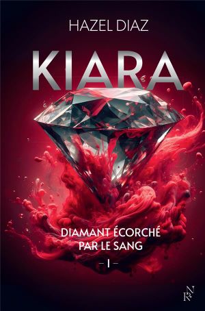 Kiara, diamant ecorche par le sang tome 1