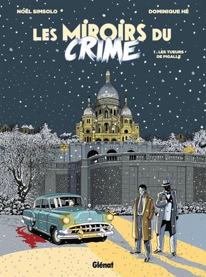 Les Tueurs de Pigalle - Les Miroirs du crime, tome 1