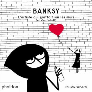 Banksy L'artiste qui graffait sur les murs (et s'en fichait)