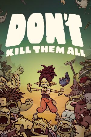 Don’t Kill Them All