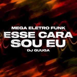 Mega Eletro Funk - Esse Cara Sou Eu (Single)