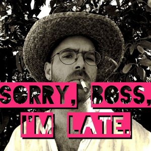 Sorry Boss, I'm Late (Single)