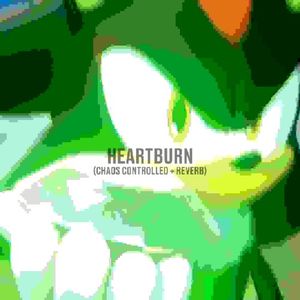 Heartburn (Chaos Controlled + Reverb)