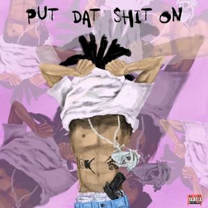 PUT DAT SHIT ON (Single)