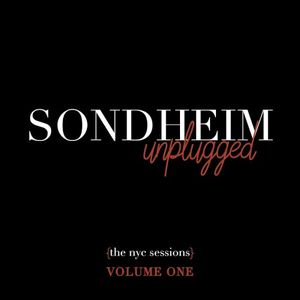 Sondheim Unplugged {The NYC Sessions), Volume One