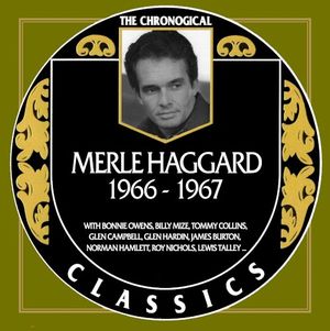 The Chronogical Classics: Merle Haggard 1966-1967