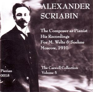Alexander Scriabin - The Composer As Pianist - His Recordings For M. Welte & Soehne Moscow, 1910