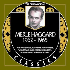The Chronogical Classics: Merle Haggard 1962-1965
