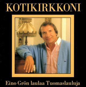 Kotikirkkoni - Eino Grön laulaa Tuomaslauluja