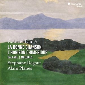 La Bonne Chanson / L'Horizon chimérique / Ballade / Mélodies