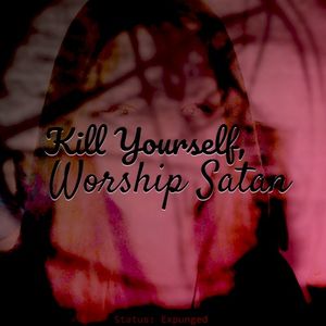 Kill Yourself, Worship Satan (Single)