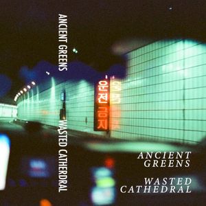 Ancient Greens / Wasted Cathedral