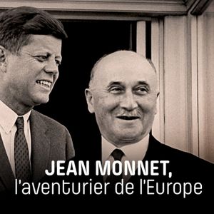 Jean Monnet, l'aventurier de l'Europe