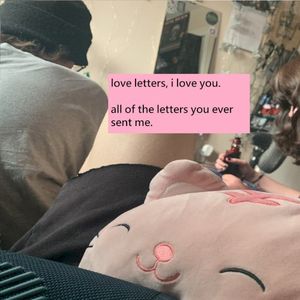 all of the love letters you ever sent me.