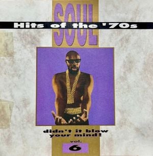 Soul Hits of the ’70s: Didn’t It Blow Your Mind! Volume 6