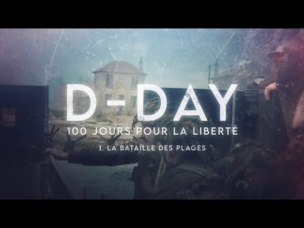 D-Day, 100 jours pour la Liberté