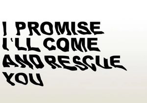 I Promise I'll Come and Rescue You