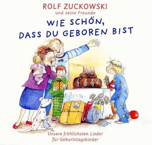 Wie schön, dass Du geboren bist: Unsere fröhlichsten Lieder für Geburtstagskinder