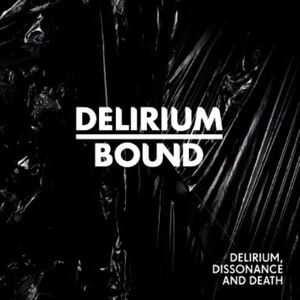 Delirium, Dissonance and Death