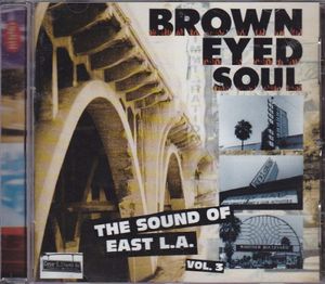 Brown Eyed Soul: The Sound of East L.A. Vol. 3