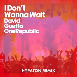 I Don’t Wanna Wait (Hypaton remix)