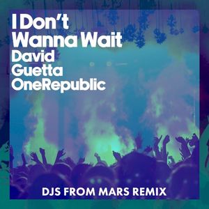 I Don’t Wanna Wait (DJs From Mars remix)