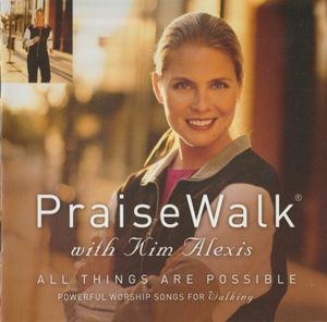 Praise Walk With Kim Alexis (All Things Are Possible)