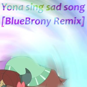 Yona sing sad song [BlueBrony remix]