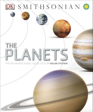 The Planets: The Definitive Visual Guide