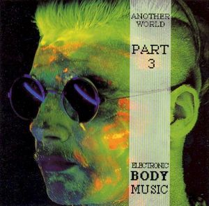 Another World, Part 3: Electronic Body Music