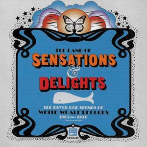 The Land of Sensations & Delights: The Psych Pop Sounds of White Whale Records 1965-1970