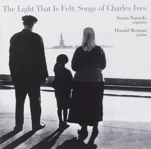 The Light That Is Felt: Songs of Charles Ives