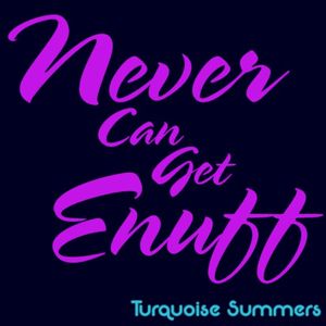 Never Can Get Enuff (Single)