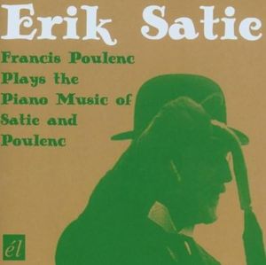 Francis Poulenc Plays the Piano Music of Satie and Poulenc