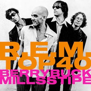 R.E.M.’s Top Forty Playlist (according to Berry, Buck, Mills and Stipe)