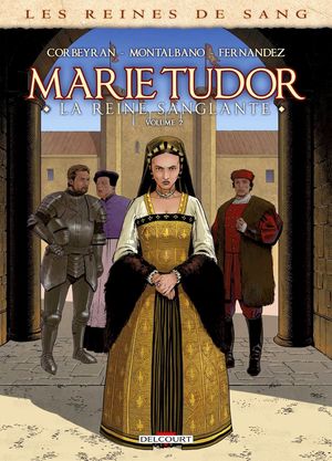 Les Reines de sang : Marie Tudor, la reine sanglante, tome 2