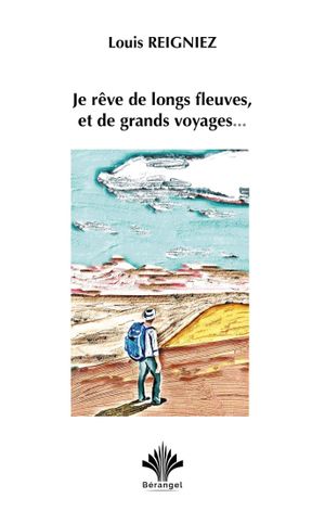 Je rêve de longs fleuves, et de grands voyages…