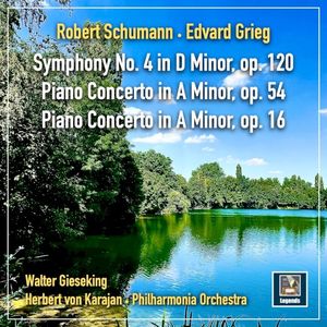 Schumann & Grieg: Symphony No. 4 in D Minor - Piano Concertos in A Minor; op. 54 & 16