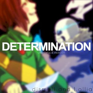 Determination (Undertale Parody of “Irresistible”)