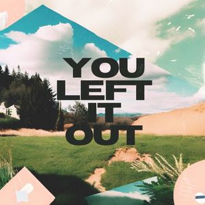 You Left It Out (Single)