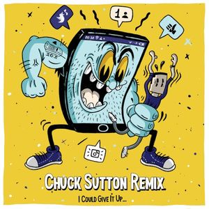 I Could Give It Up (Chuck Sutton remix)